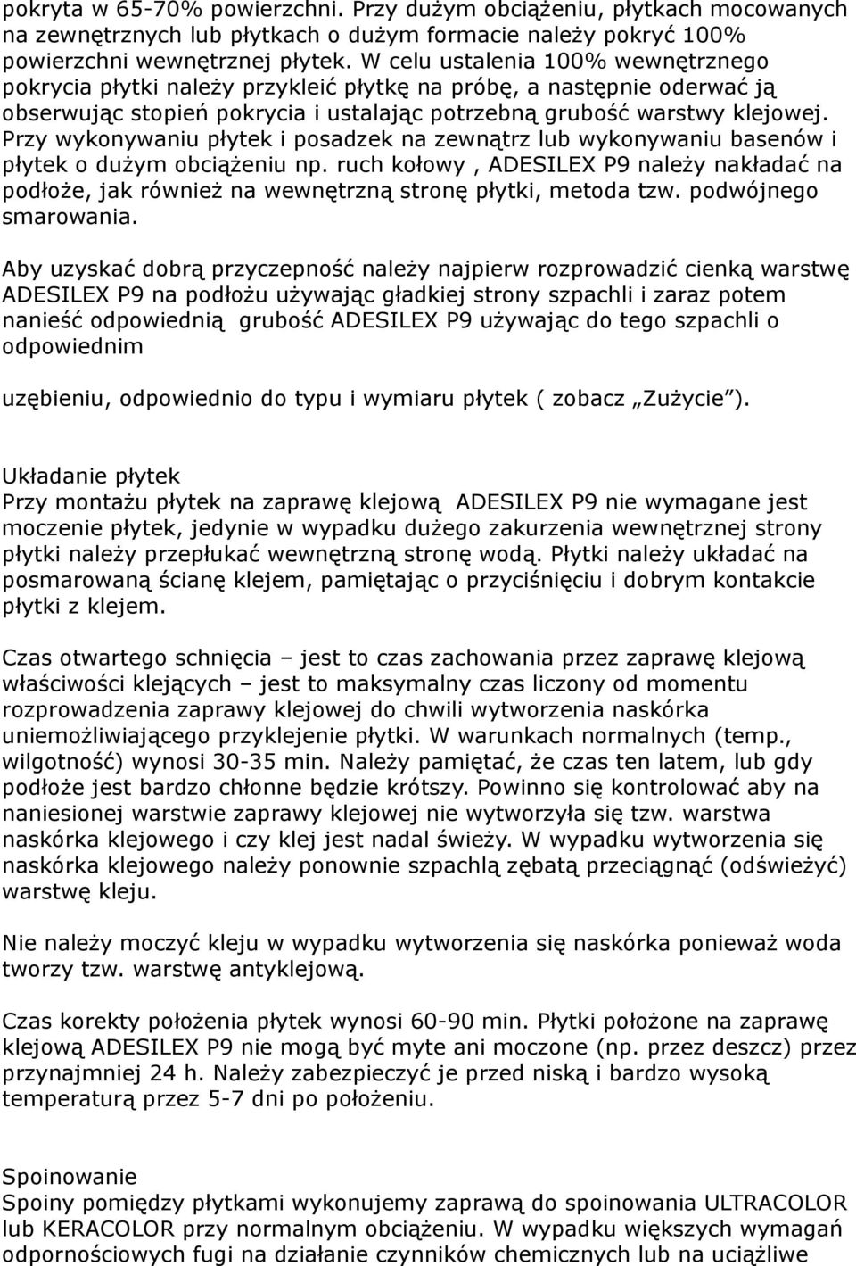 Przy wykonywaniu płytek i posadzek na zewnątrz lub wykonywaniu basenów i płytek o dużym obciążeniu np.