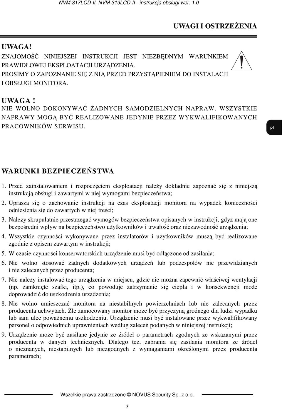 WSZYSTKIE NAPRAWY MOGĄ BYĆ REALIZOWANE JEDYNIE PRZEZ WYKWALIFIKOWANYCH PRACOWNIKÓW SERWISU. WARUNKI BEZPIECZEŃSTWA 1.