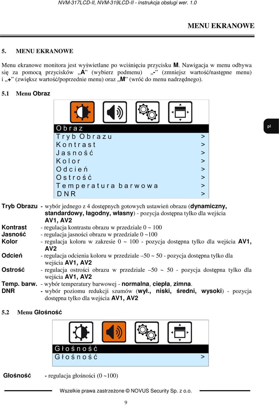 1 Menu Obraz Tryb Obrazu - wybór jednego z 4 dostępnych gotowych ustawień obrazu (dynamiczny, standardowy, łagodny, własny) - pozycja dostępna tylko dla wejścia AV1, AV2 Kontrast - regulacja