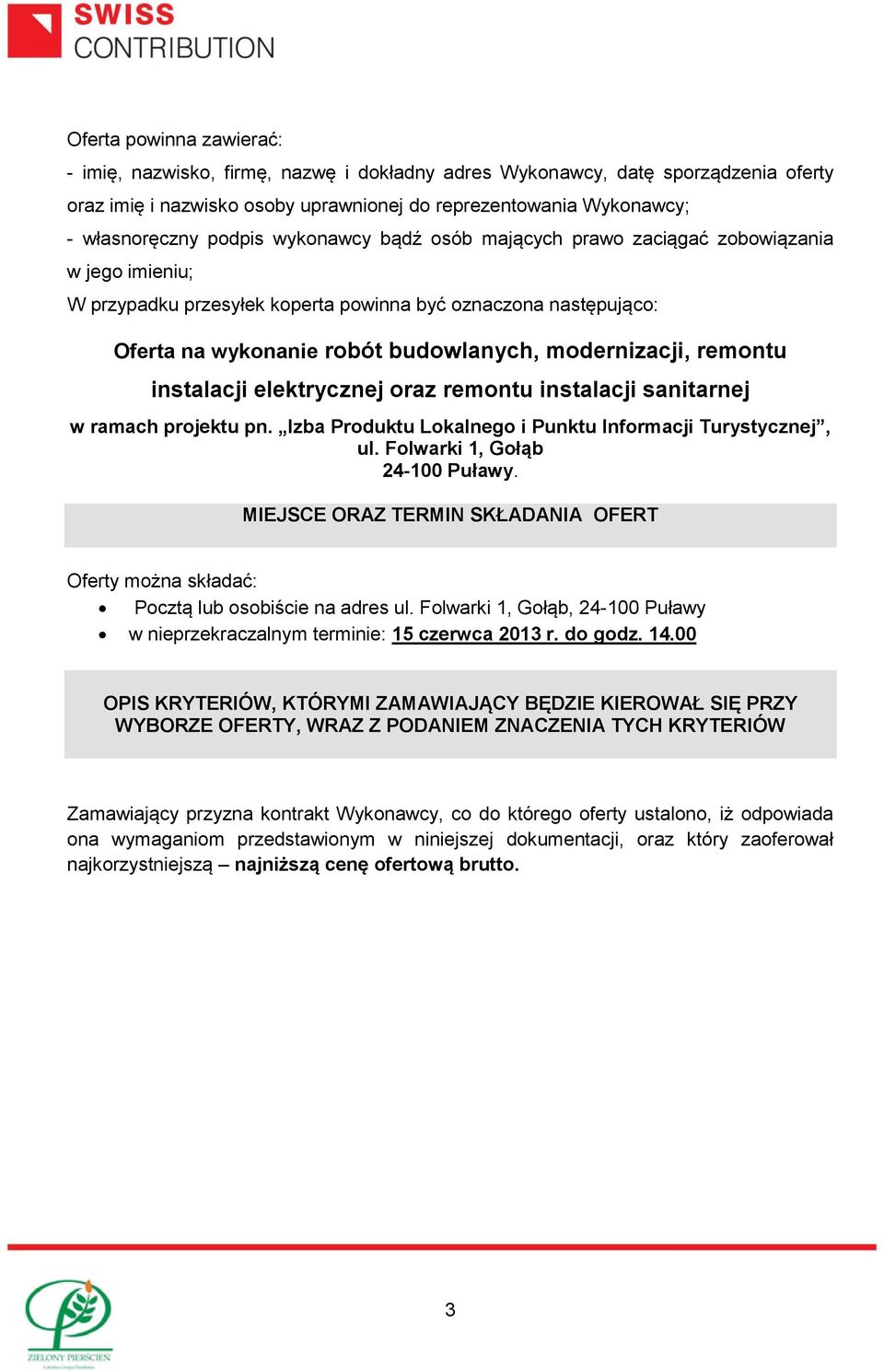 instalacji elektrycznej oraz remontu instalacji sanitarnej w ramach projektu pn. Izba Produktu Lokalnego i Punktu Informacji Turystycznej, ul. Folwarki 1, Gołąb 24-100 Puławy.