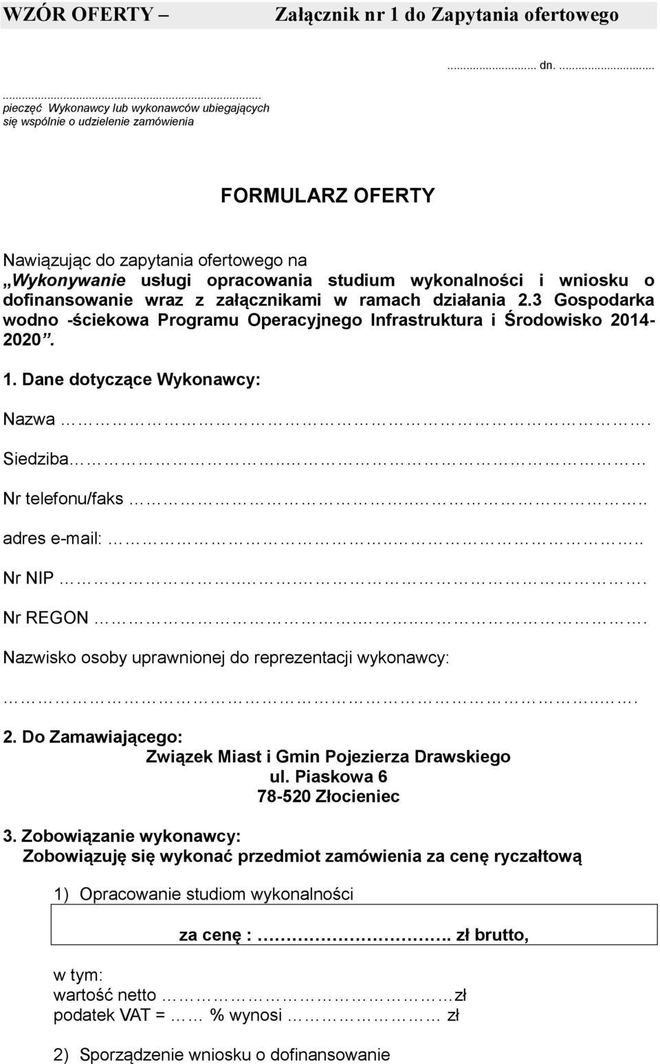 wniosku o dofinansowanie wraz z załącznikami w ramach działania 2.3 Gospodarka wodno -ściekowa Programu Operacyjnego Infrastruktura i Środowisko 2014-2020. 1. Dane dotyczące Wykonawcy: Nazwa.