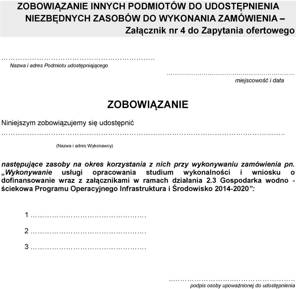 .. (Nazwa i adres Wykonawcy) następujące zasoby na okres korzystania z nich przy wykonywaniu zamówienia pn.