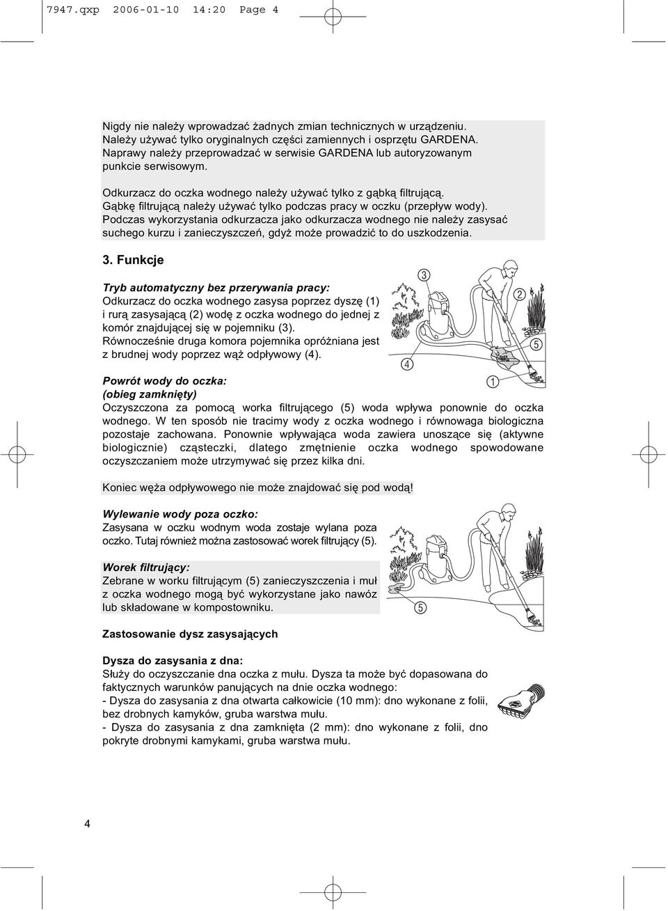 Gąbkę filtrującą należy używać tylko podczas pracy w oczku (przepływ wody).