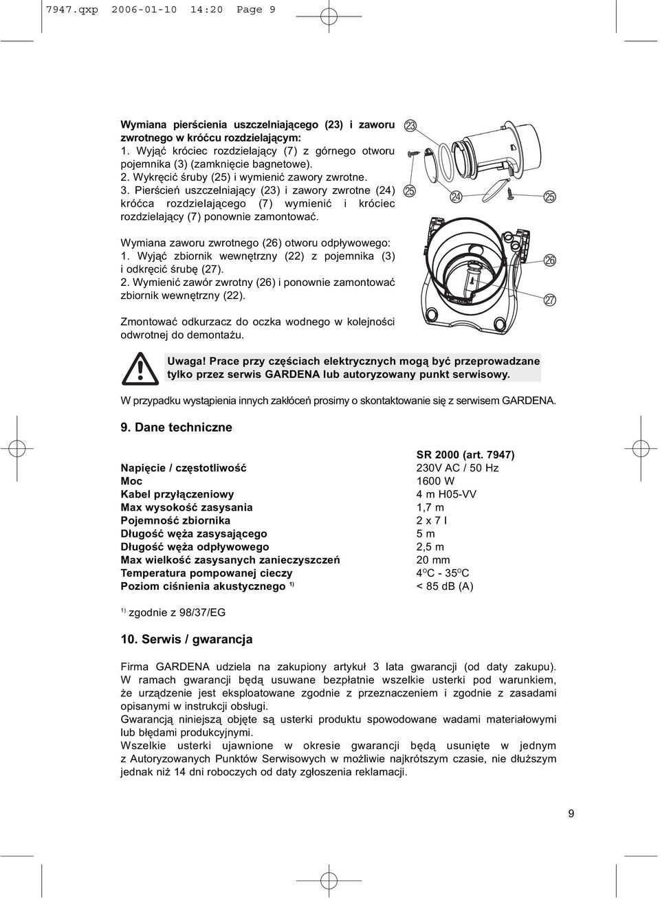 Pierścień uszczelniający (23) i zawory zwrotne (24) króćca rozdzielającego (7) wymienić i króciec rozdzielający (7) ponownie zamontować. Wymiana zaworu zwrotnego (26) otworu odpływowego: 1.