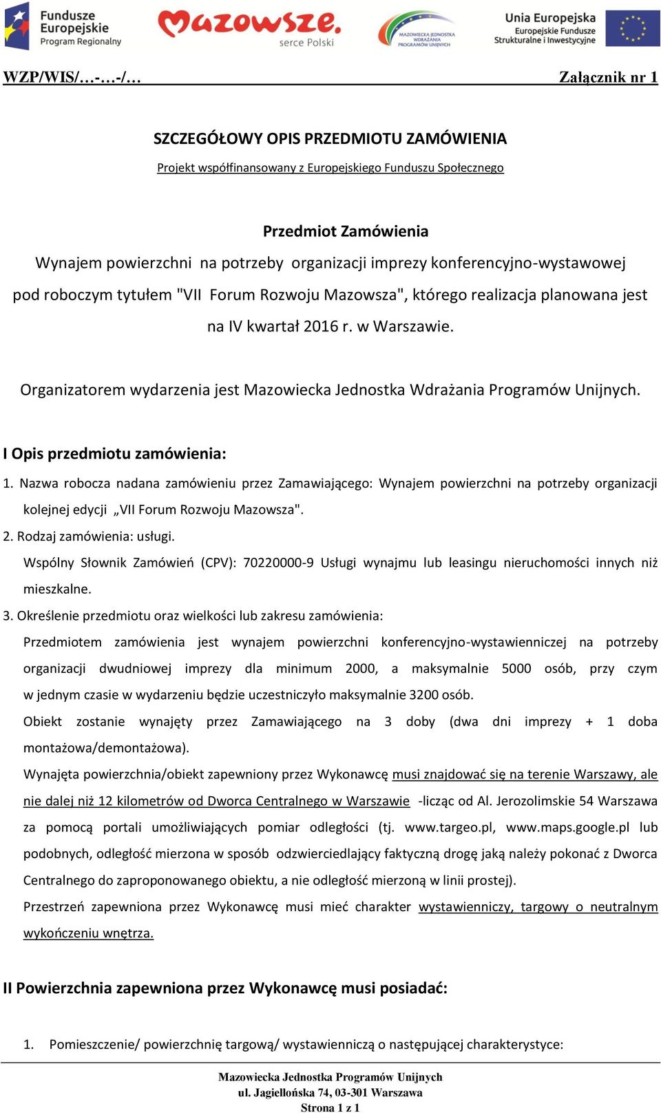 I Opis przedmiotu zamówienia: 1. Nazwa robocza nadana zamówieniu przez Zamawiającego: Wynajem powierzchni na potrzeby organizacji kolejnej edycji VII Forum Rozwoju Mazowsza". 2.