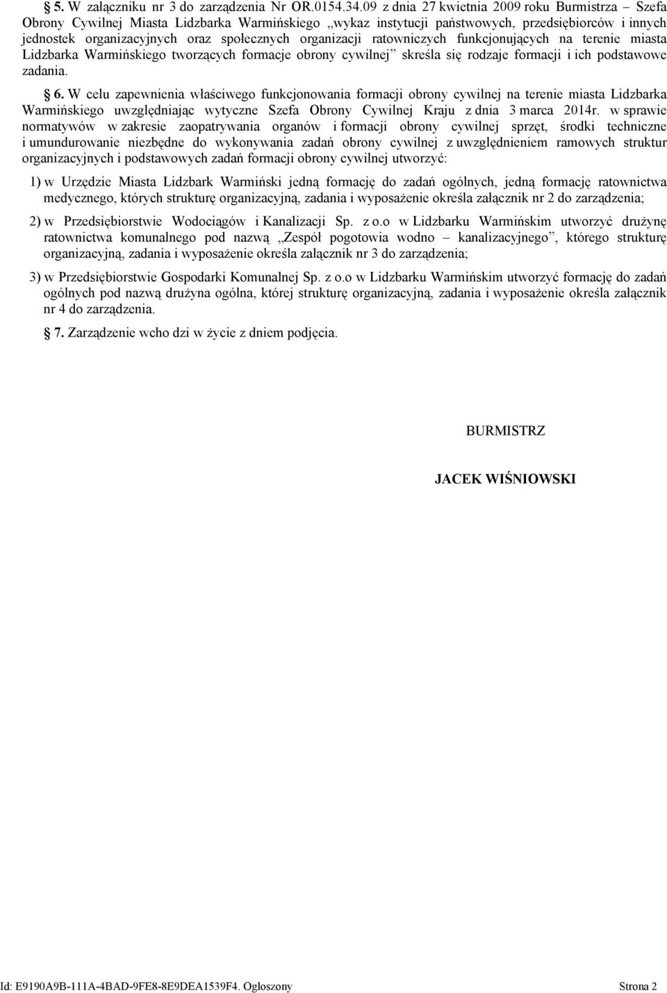 organizacji ratowniczych funkcjonujących na terenie miasta Lidzbarka Warmińskiego tworzących formacje obrony cywilnej skreśla się rodzaje formacji i ich podstawowe zadania. 6.