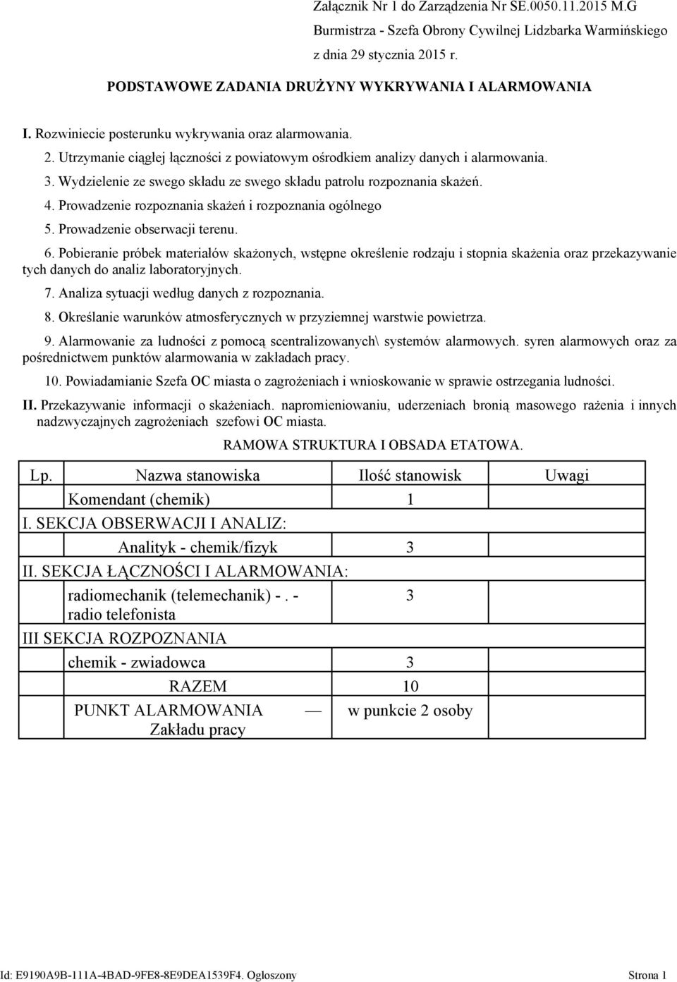 Wydzielenie ze swego składu ze swego składu patrolu rozpoznania skażeń. 4. Prowadzenie rozpoznania skażeń i rozpoznania ogólnego 5. Prowadzenie obserwacji terenu. 6.