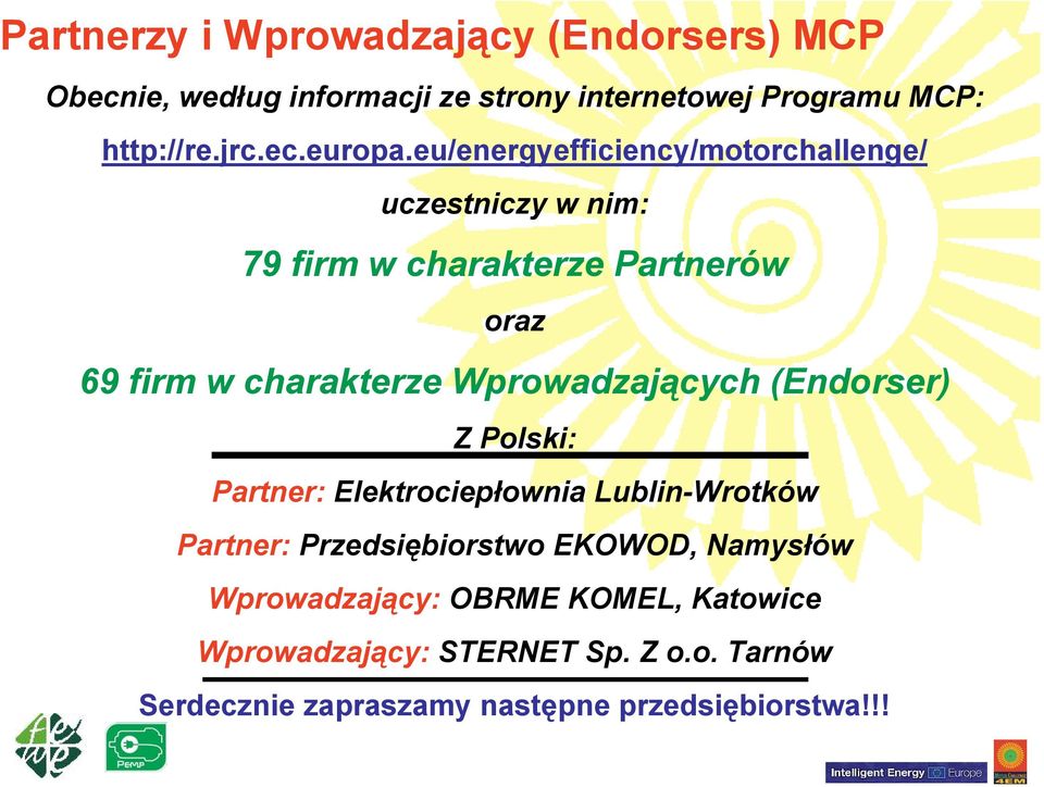 Wprowadzających (Endorser) Z Polski: Partner: Elektrociepłownia Lublin-Wrotków Partner: Przedsiębiorstwo EKOWOD, Namysłów