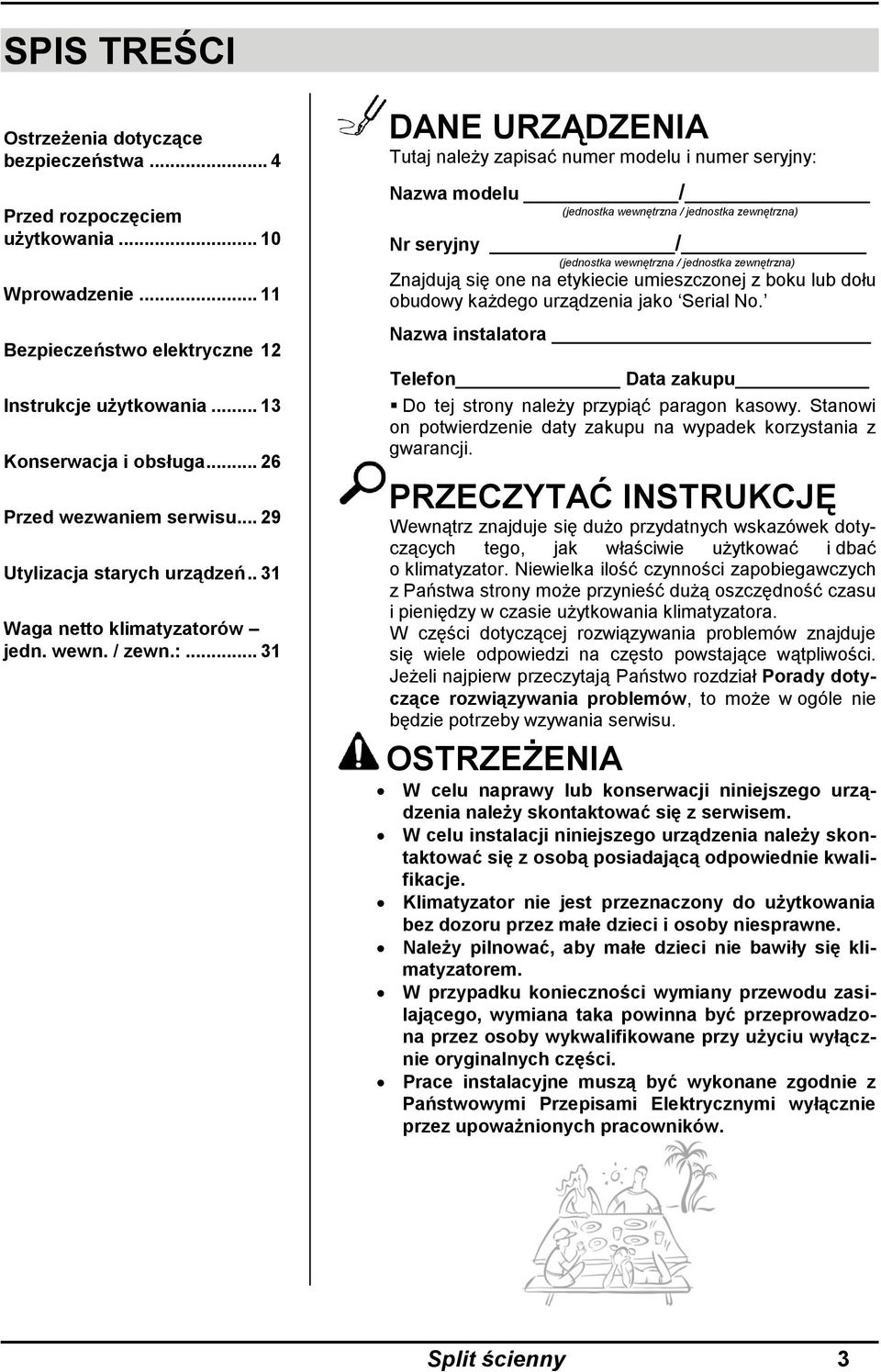 .. 31 DANE URZĄDZENIA Tutaj należy zapisać numer modelu i numer seryjny: Nazwa modelu / (jednostka wewnętrzna / jednostka zewnętrzna) Nr seryjny / (jednostka wewnętrzna / jednostka zewnętrzna)