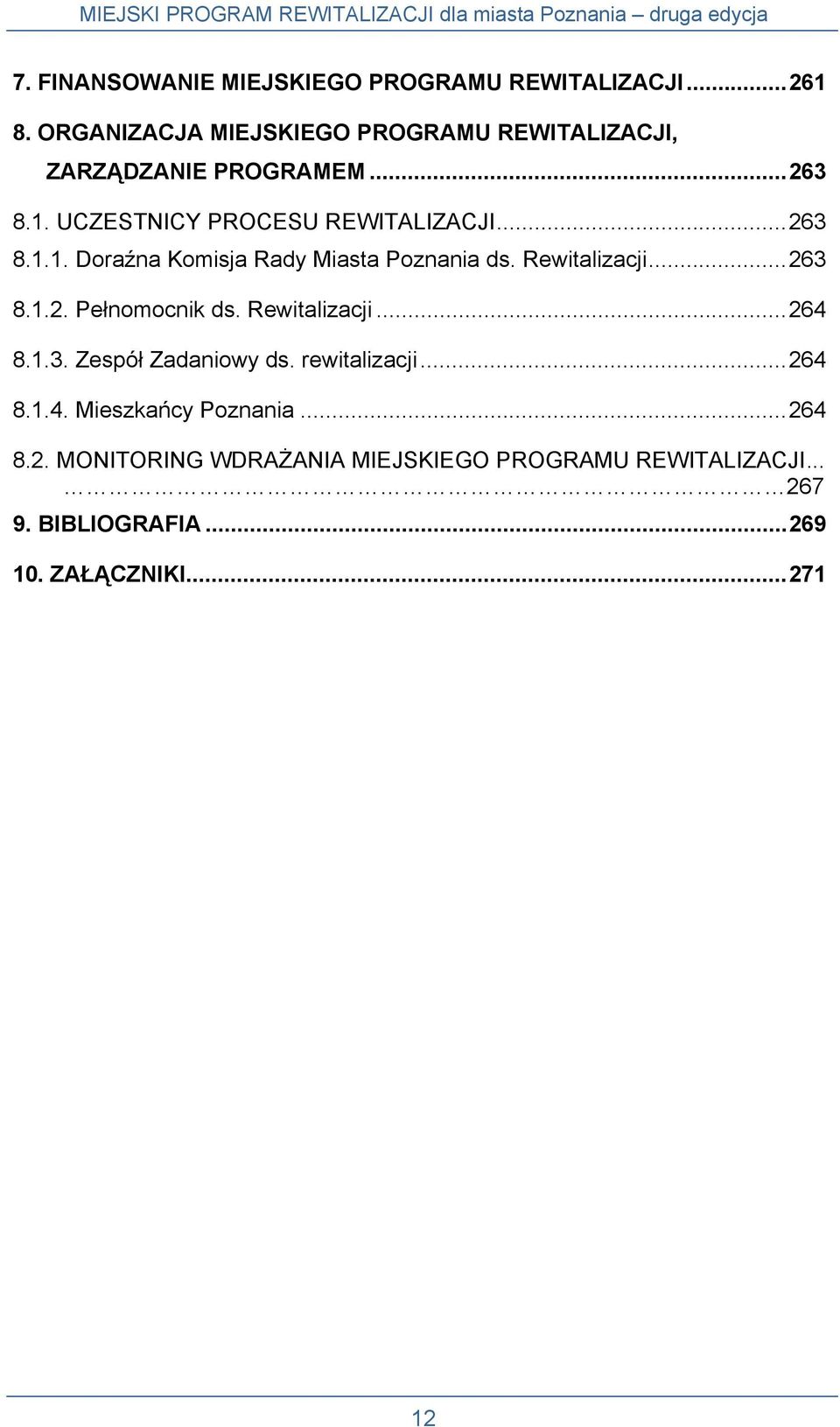 Rewitalizacji...263 8.1.2. Pełnomocnik ds. Rewitalizacji...264 8.1.3. Zespół Zadaniowy ds. rewitalizacji...264 8.1.4. Mieszkańcy Poznania.