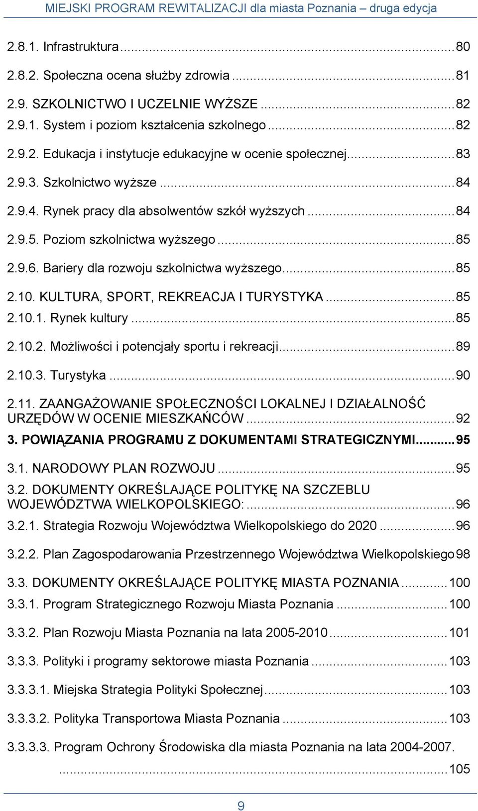 KULTURA, SPORT, REKREACJA I TURYSTYKA...85 2.10.1. Rynek kultury...85 2.10.2. Możliwości i potencjały sportu i rekreacji...89 2.10.3. Turystyka...90 2.11.