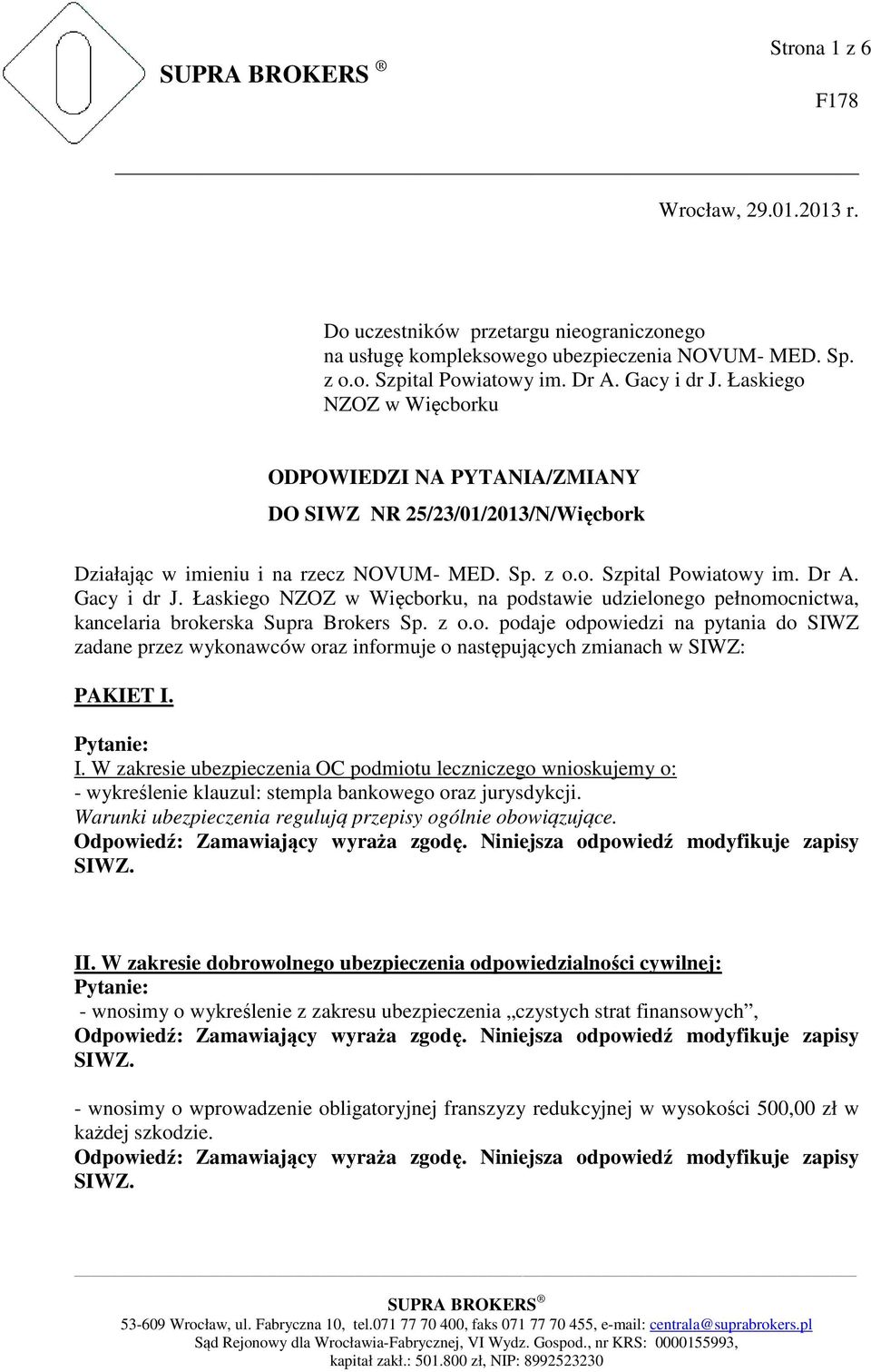 Łaskiego NZOZ w Więcborku, na podstawie udzielonego pełnomocnictwa, kancelaria brokerska Supra Brokers Sp. z o.o. podaje odpowiedzi na pytania do SIWZ zadane przez wykonawców oraz informuje o następujących zmianach w SIWZ: PAKIET I.