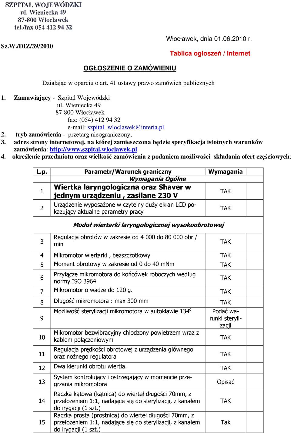 adres strony internetowej, na której zamieszczona będzie specyfikacja istotnych warunków zamówienia: http://www.szpital.wloclawek.pl 4.