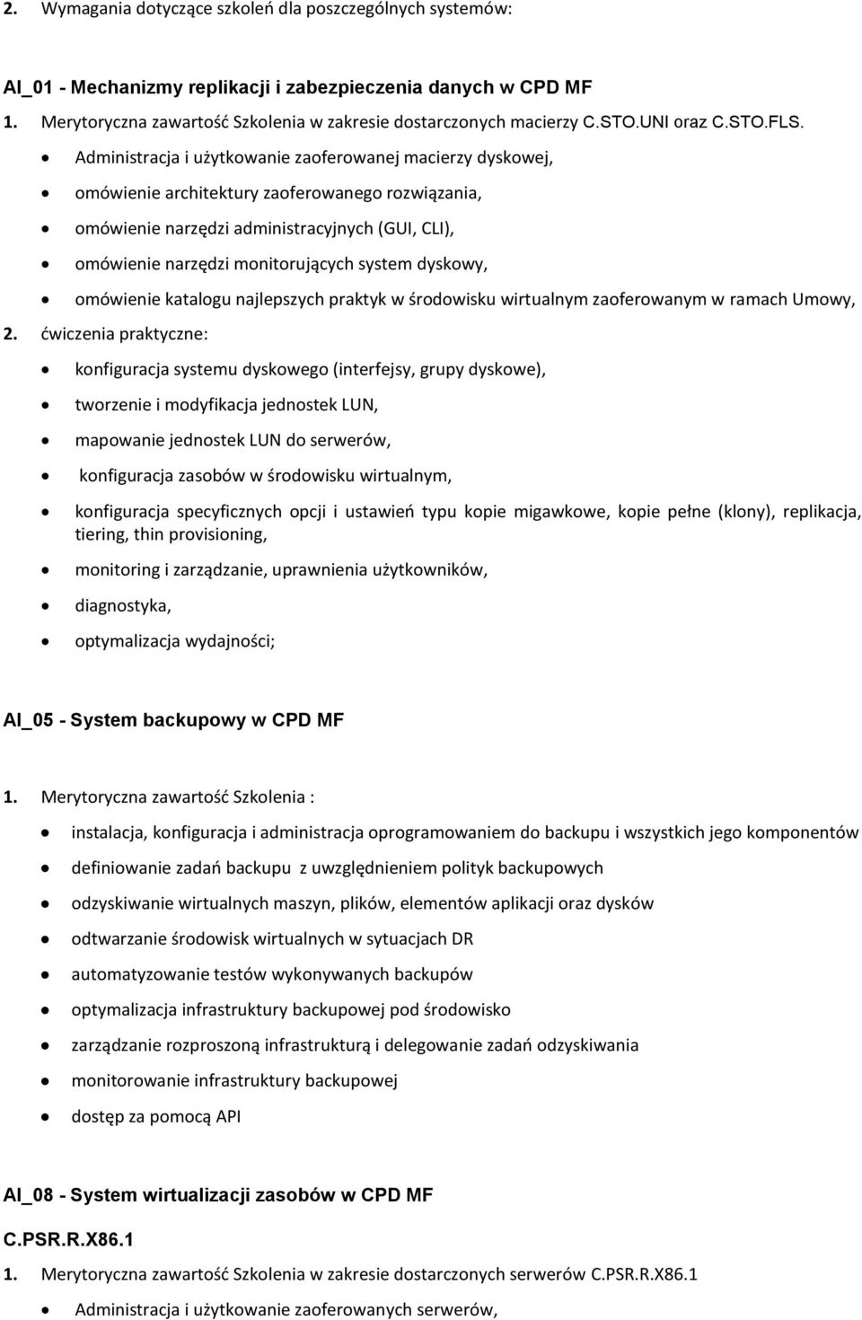 Administracja i użytkowanie zaoferowanej macierzy dyskowej, omówienie architektury zaoferowanego rozwiązania, omówienie narzędzi administracyjnych (GUI, CLI), omówienie narzędzi monitorujących system