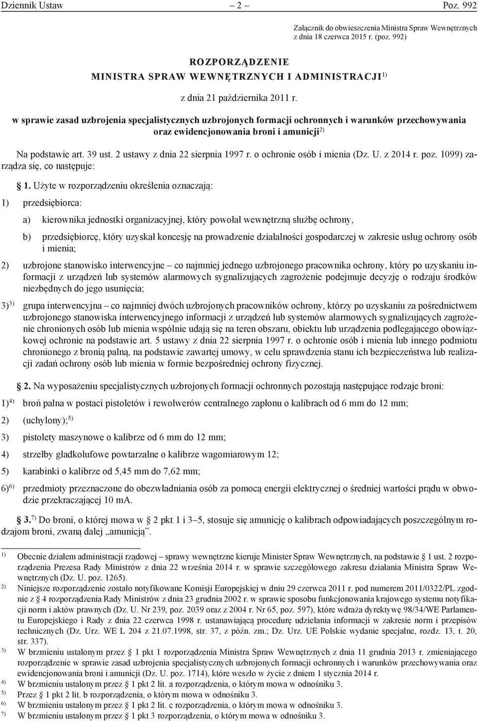 w sprawie zasad uzbrojenia specjalistycznych uzbrojonych formacji ochronnych i warunków przechowywania oraz ewidencjonowania i amunicji 2) Na podstawie art. 39 ust. 2 ustawy z dnia 22 sierpnia 1997 r.