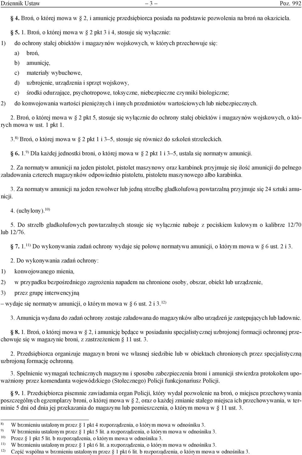 urządzenia i sprzęt wojskowy, e) środki odurzające, psychotropowe, toksyczne, niebezpieczne czynniki biologiczne; 2) do konwojowania wartości pieniężnych i innych przedmiotów wartościowych lub