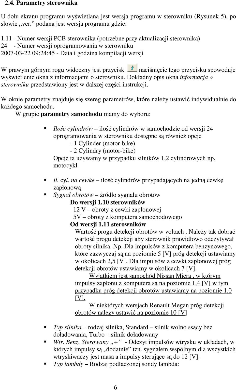 widoczny jest przycisk naciśnięcie tego przycisku spowoduje wyświetlenie okna z informacjami o sterowniku. Dokładny opis okna informacja o sterowniku przedstawiony jest w dalszej części instrukcji.