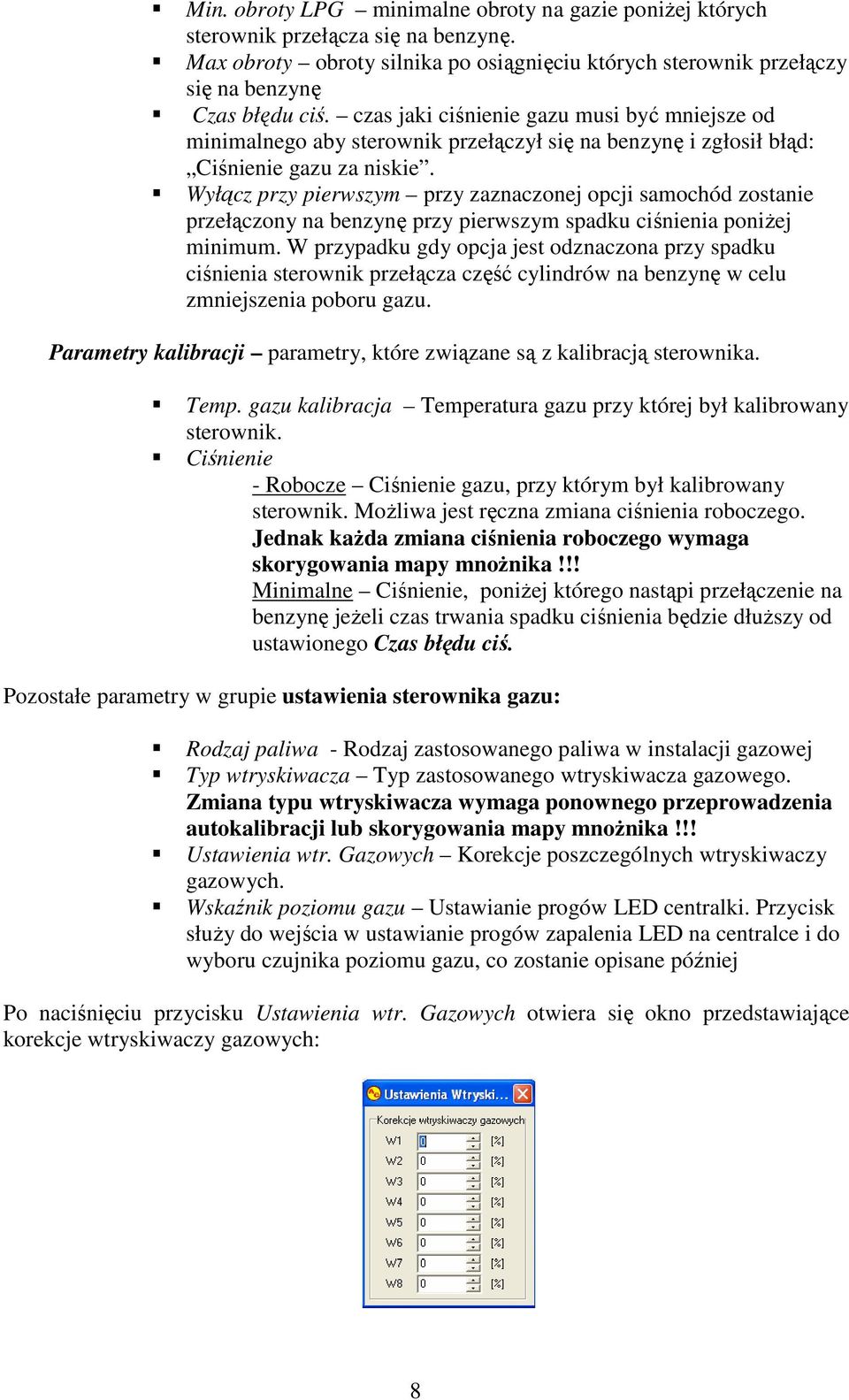 Wyłącz przy pierwszym przy zaznaczonej opcji samochód zostanie przełączony na benzynę przy pierwszym spadku ciśnienia poniŝej minimum.