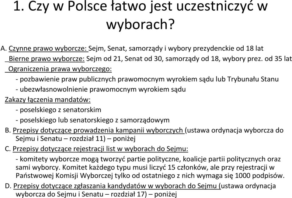 od 35 lat Ograniczenia prawa wyborczego: - pozbawienie praw publicznych prawomocnym wyrokiem sądu lub Trybunału Stanu - ubezwłasnowolnienie prawomocnym wyrokiem sądu Zakazy łączenia mandatów: -