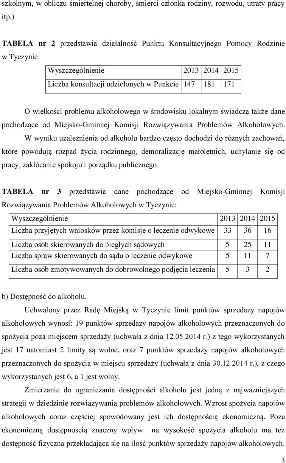 alkoholowego w środowisku lokalnym świadczą także dane pochodzące od Miejsko-Gminnej Komisji Rozwiązywania Problemów Alkoholowych.