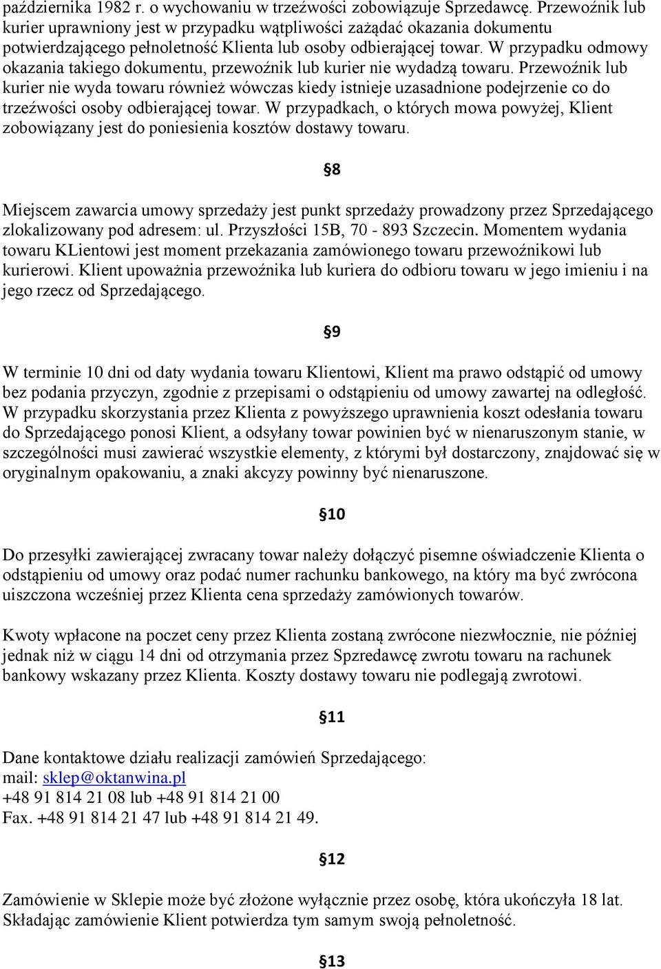 W przypadku odmowy okazania takiego dokumentu, przewoźnik lub kurier nie wydadzą towaru.