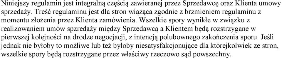 Wszelkie spory wynikłe w związku z realizowaniem umów spzredaży między Sprzedawcą a Klientem będą rozstrzygane w pierwszej kolejności na drodze