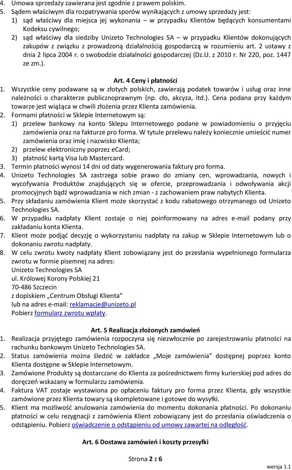 dla siedziby Unizeto Technologies SA w przypadku Klientów dokonujących zakupów z związku z prowadzoną działalnością gospodarczą w rozumieniu art. 2 ustawy z dnia 2 lipca 2004 r.