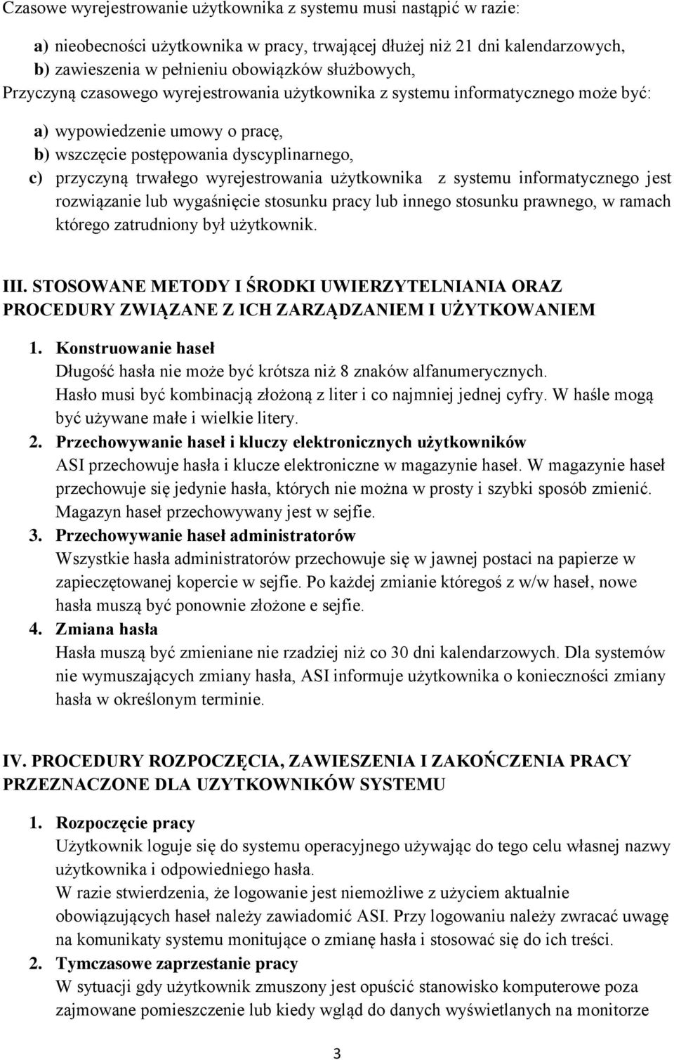 użytkownika z systemu informatycznego jest rozwiązanie lub wygaśnięcie stosunku pracy lub innego stosunku prawnego, w ramach którego zatrudniony był użytkownik. III.