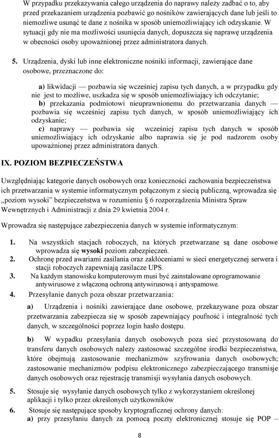 Urządzenia, dyski lub inne elektroniczne nośniki informacji, zawierające dane osobowe, przeznaczone do: a) likwidacji pozbawia się wcześniej zapisu tych danych, a w przypadku gdy nie jest to możliwe,