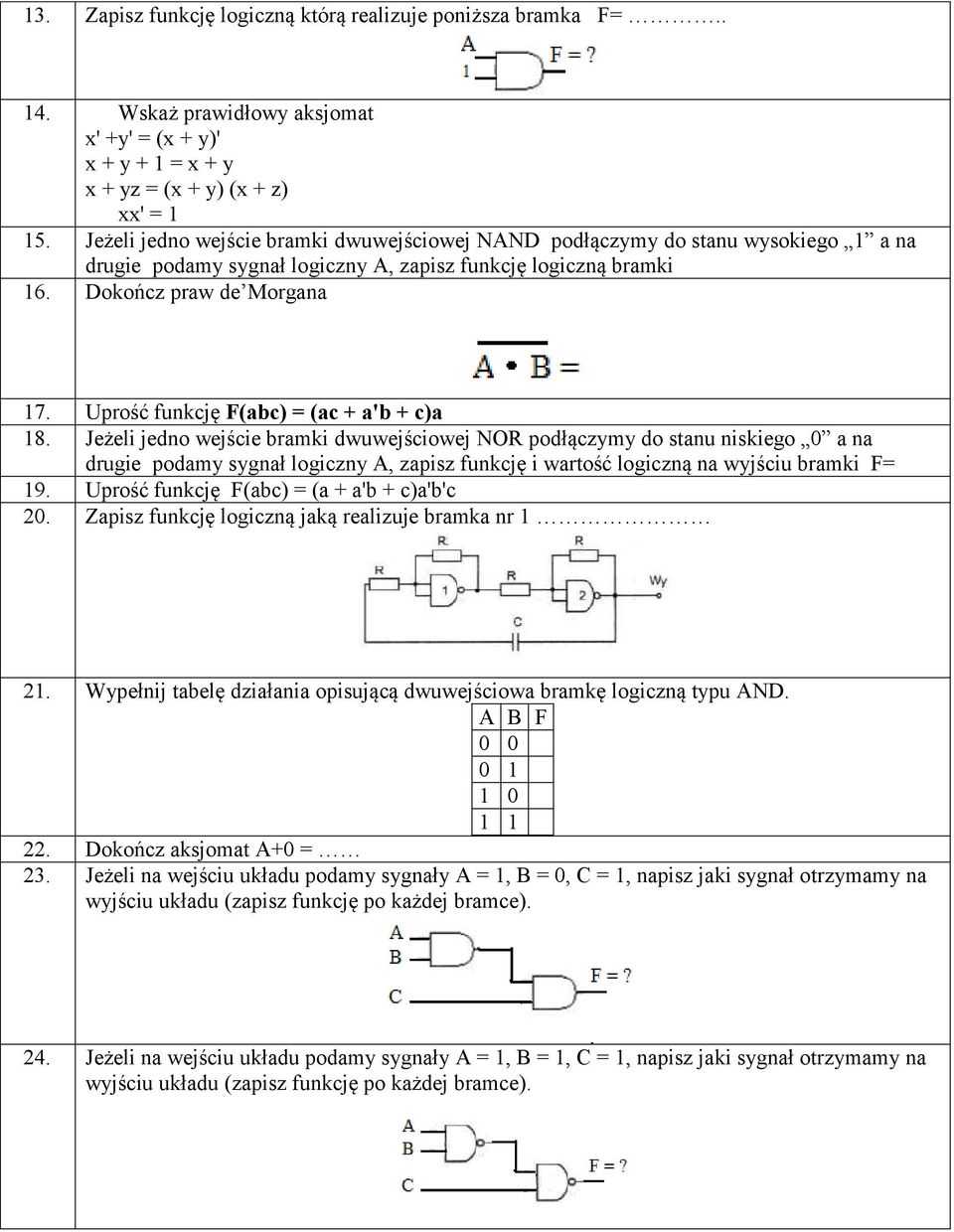 Uprość funkcję F(abc) = (ac + a'b + c)a 18.