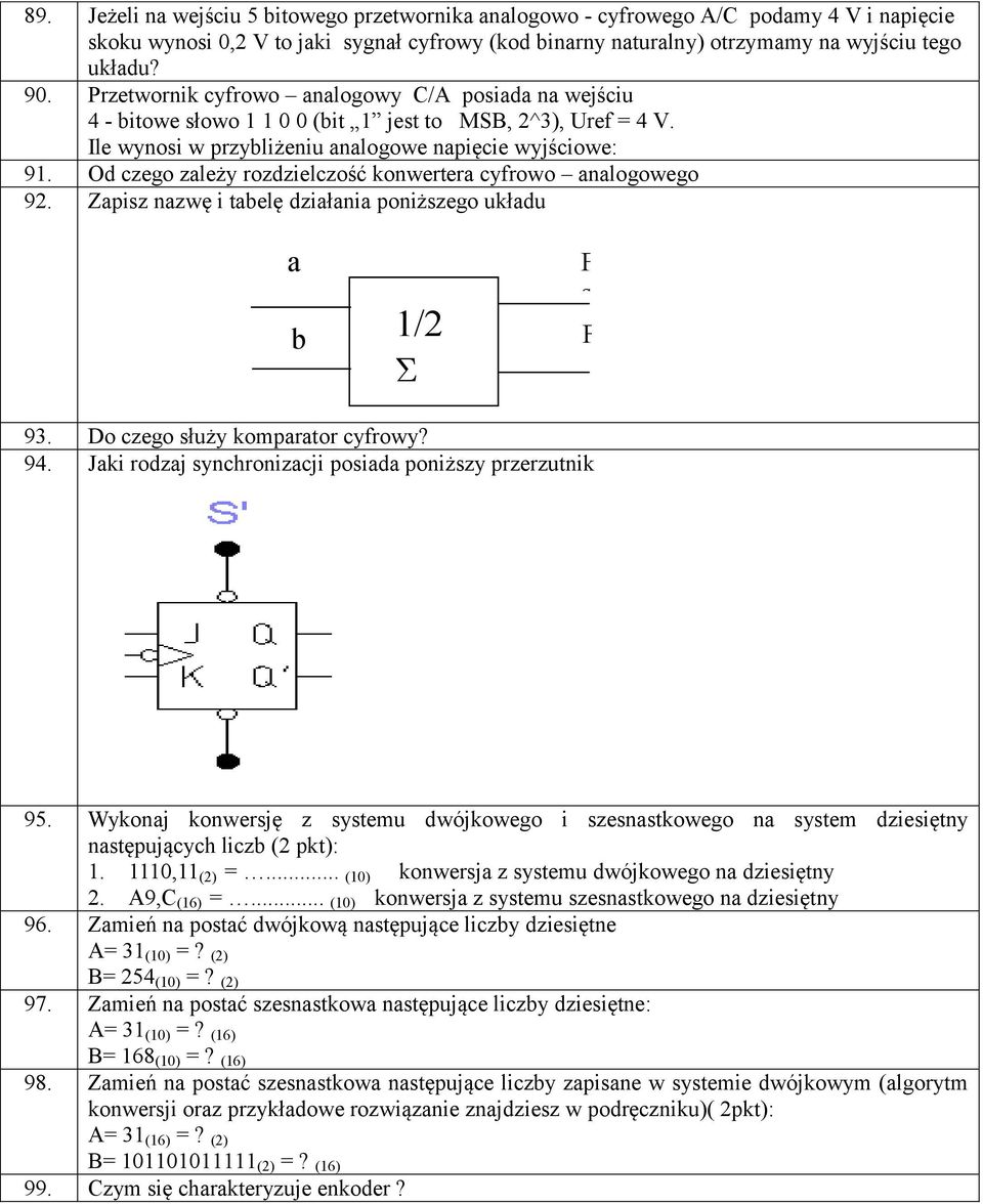 Od czego zależy rozdzielczość konwertera cyfrowo analogowego 92. Zapisz nazwę i tabelę działania poniższego układu a b 1/2 93. Do czego służy komparator cyfrowy? 94.
