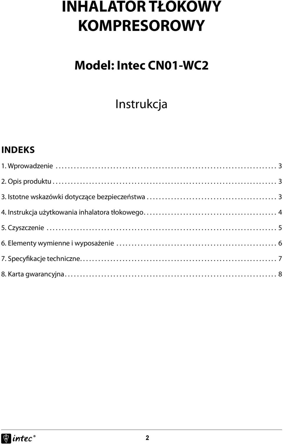 ........................................................................... 5 6. Elementy wymienne i wyposażenie..................................................... 6 7. Specyfikacje techniczne................................................................. 7 8.