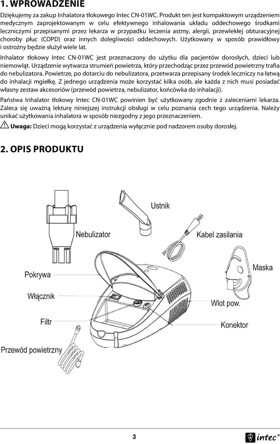 alergii, przewlekłej obturacyjnej choroby płuc (COPD) oraz innych dolegliwości oddechowych. Użytkowany w sposób prawidłowy i ostrożny będzie służył wiele lat.