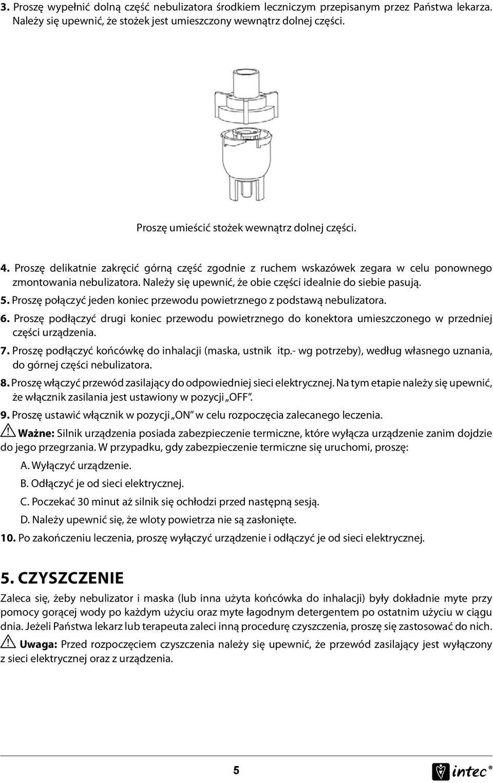 Należy się upewnić, że obie części idealnie do siebie pasują. 5. Proszę połączyć jeden koniec przewodu powietrznego z podstawą nebulizatora. 6.