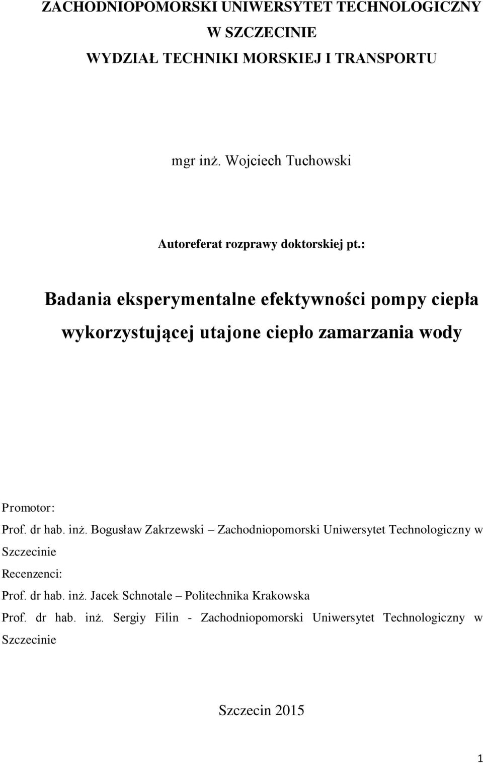 : Badania eksperymentalne efektywności pompy ciepła wykorzystującej utajone ciepło zamarzania wody Promotor: Prof. dr hab. inż.