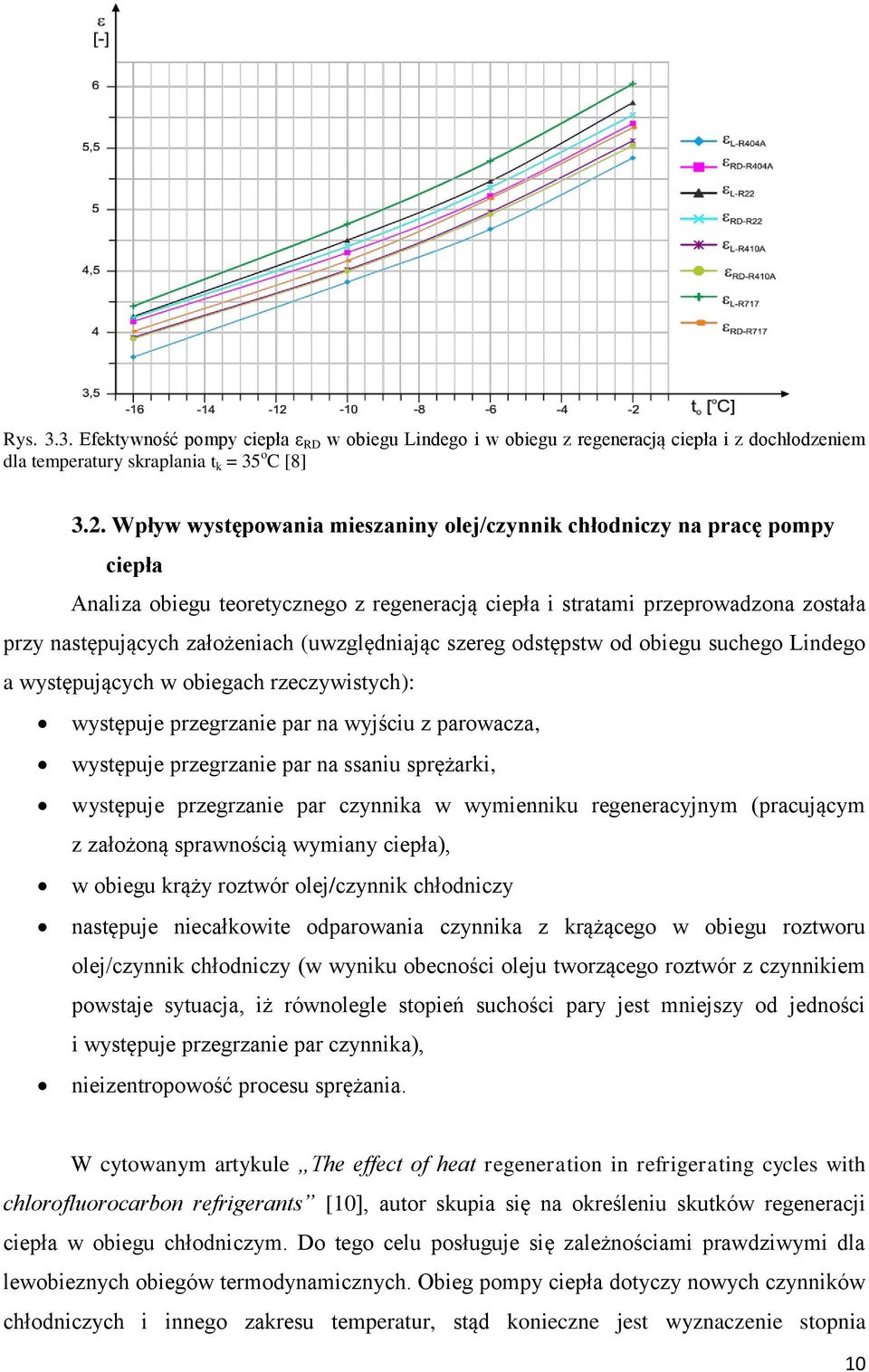 (uwzględniając szereg odstępstw od obiegu suchego Lindego a występujących w obiegach rzeczywistych): występuje przegrzanie par na wyjściu z parowacza, występuje przegrzanie par na ssaniu sprężarki,