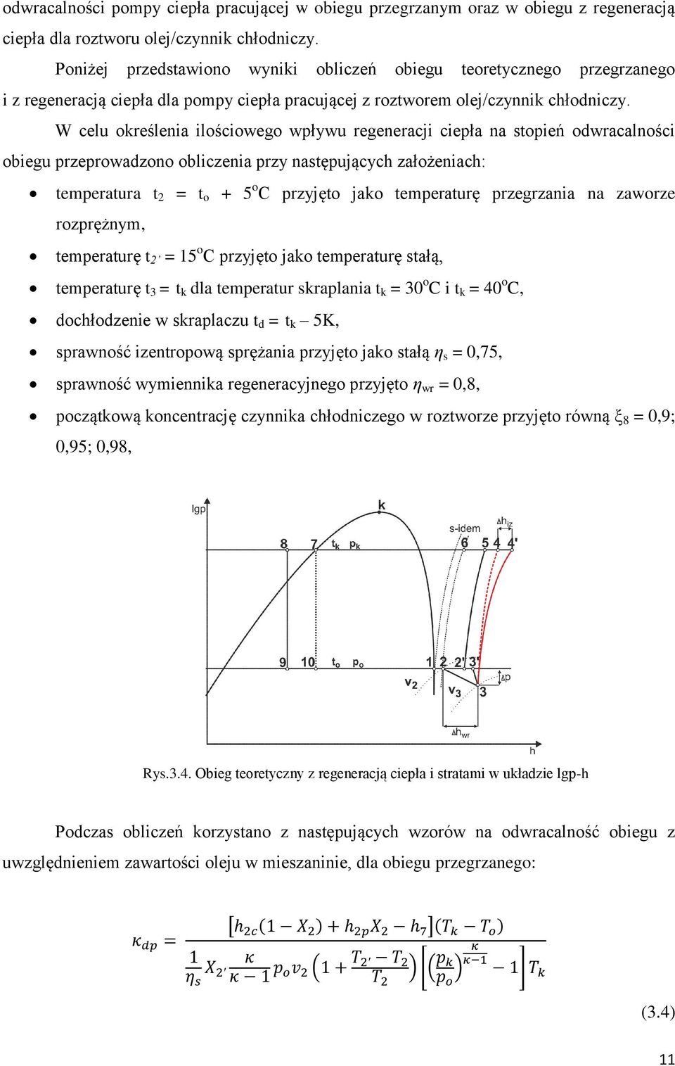 W celu określenia ilościowego wpływu regeneracji ciepła na stopień odwracalności obiegu przeprowadzono obliczenia przy następujących założeniach: temperatura t 2 = t o + 5 o C przyjęto jako