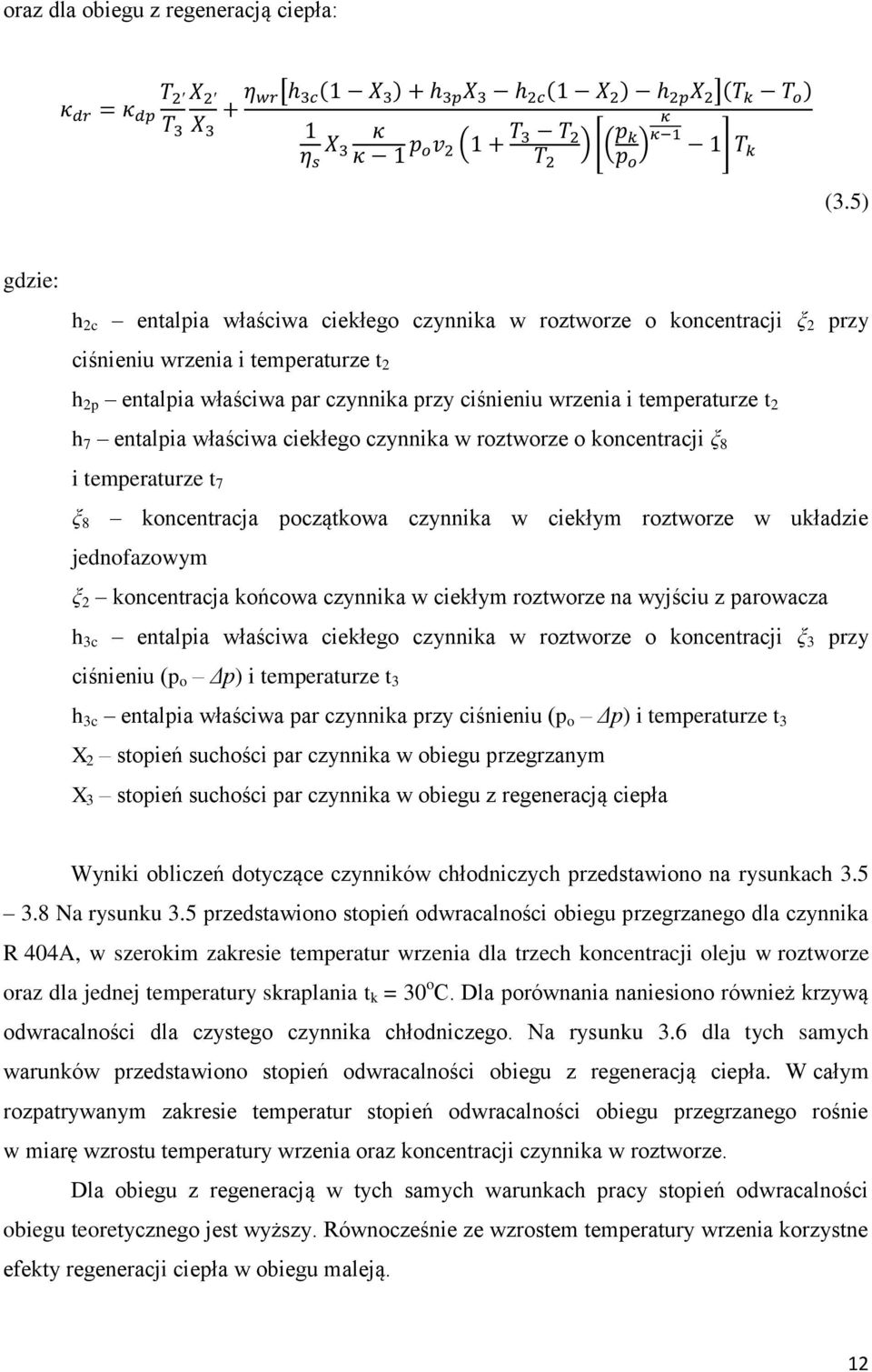 2 h 7 entalpia właściwa ciekłego czynnika w roztworze o koncentracji ξ 8 i temperaturze t 7 ξ 8 koncentracja początkowa czynnika w ciekłym roztworze w układzie jednofazowym ξ 2 koncentracja końcowa