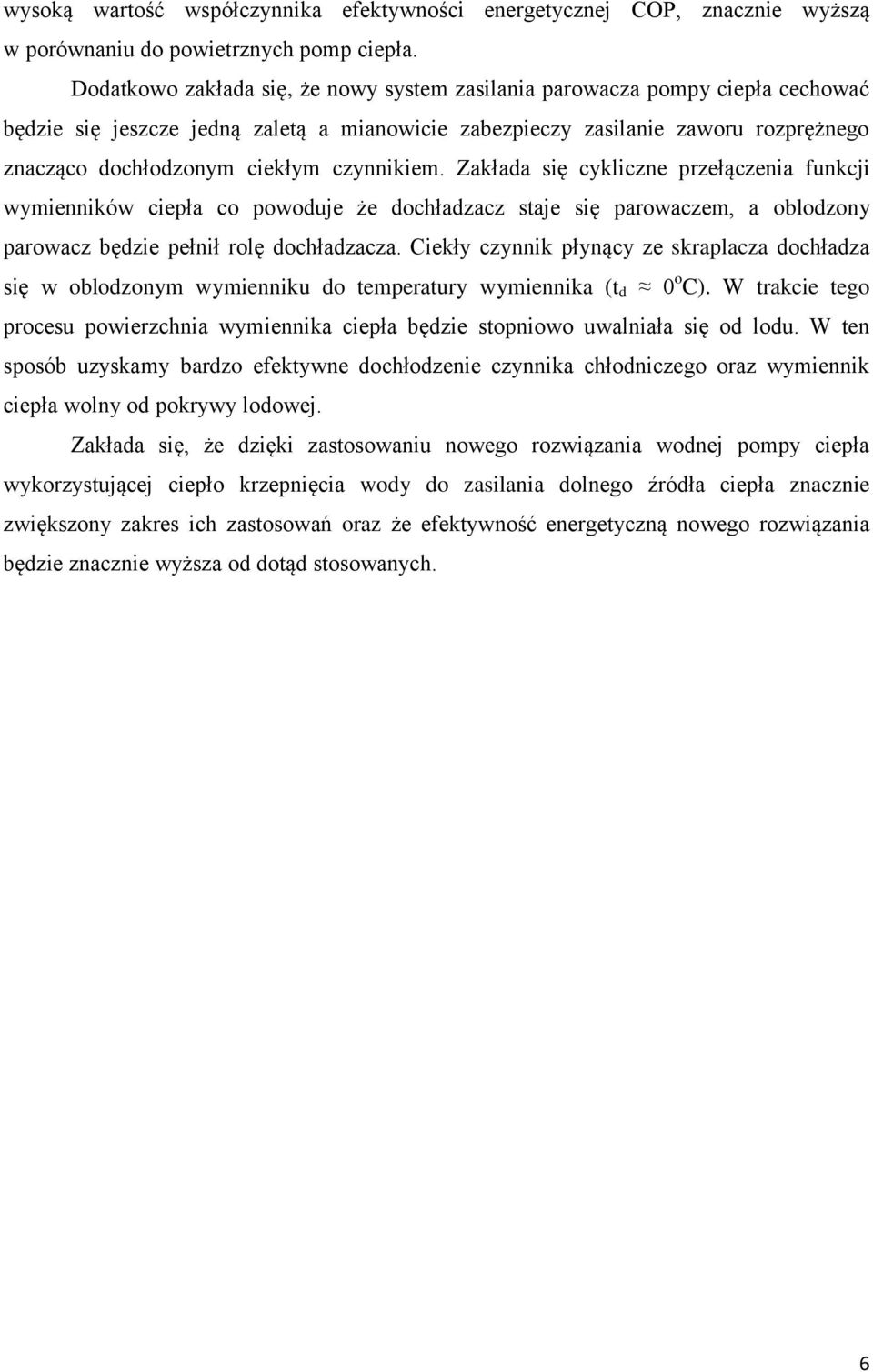 czynnikiem. Zakłada się cykliczne przełączenia funkcji wymienników ciepła co powoduje że dochładzacz staje się parowaczem, a oblodzony parowacz będzie pełnił rolę dochładzacza.