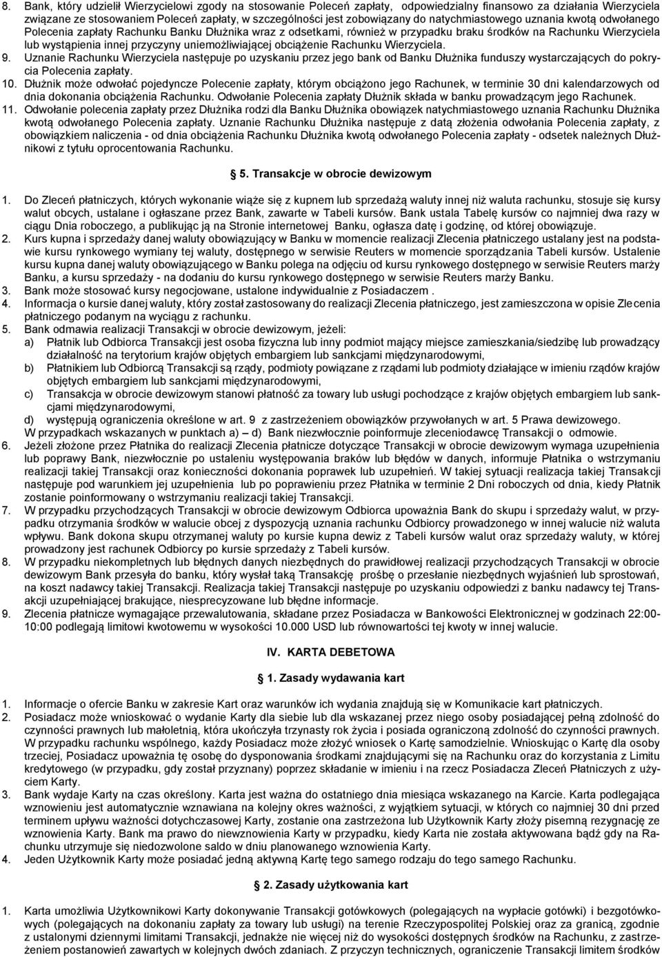 uniemożliwiającej obciążenie Rachunku Wierzyciela. 9. Uznanie Rachunku Wierzyciela następuje po uzyskaniu przez jego bank od Banku Dłużnika funduszy wystarczających do pokrycia Polecenia zapłaty. 10.