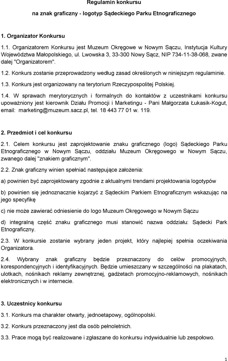 1.4. W sprawach merytorycznych i formalnych do kontaktów z uczestnikami konkursu upoważniony jest kierownik Działu Promocji i Marketingu - Pani Małgorzata Łukasik-Kogut, email: marketing@muzeum.sacz.