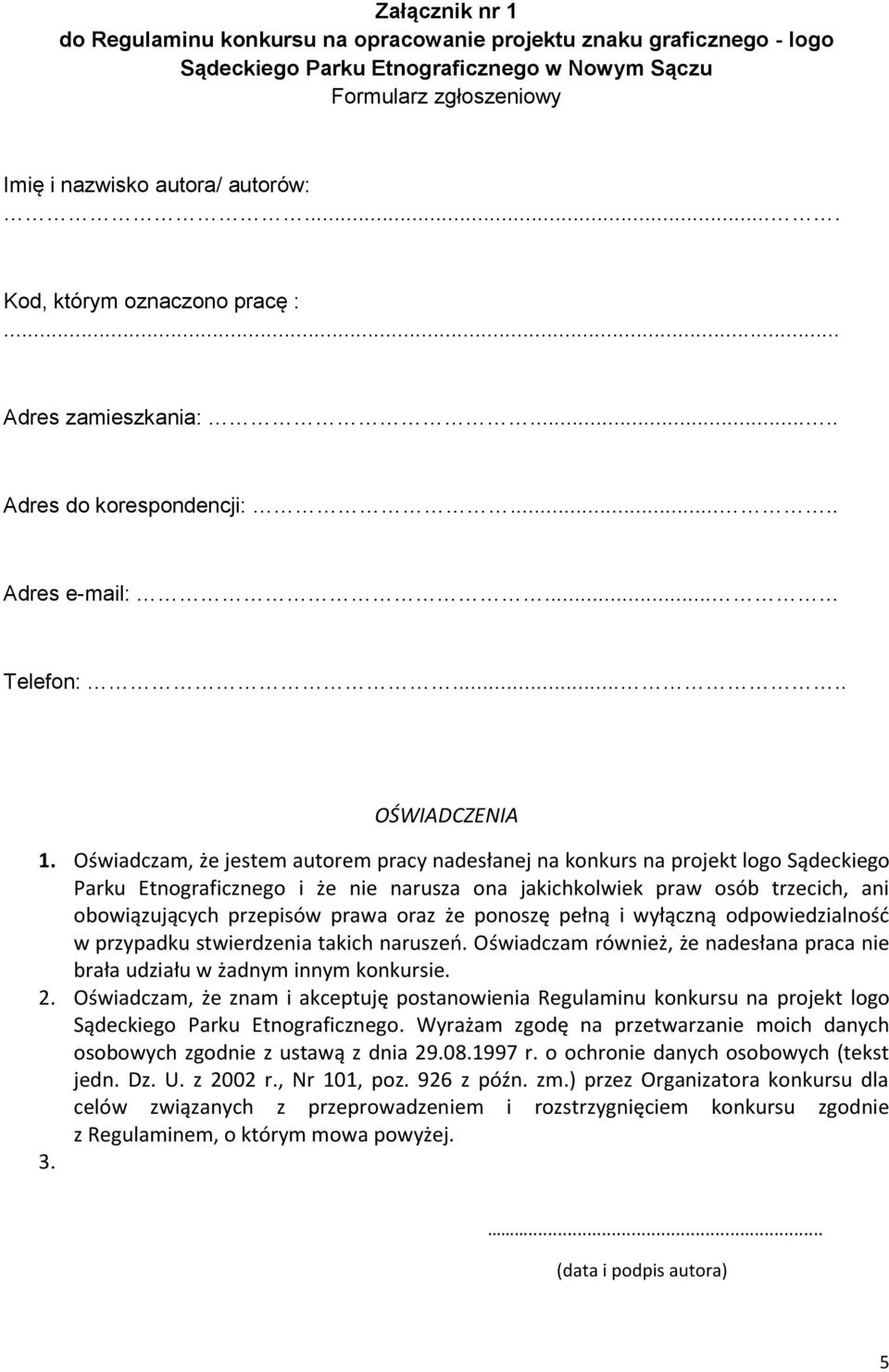 Oświadczam, że jestem autorem pracy nadesłanej na konkurs na projekt logo Sądeckiego Parku Etnograficznego i że nie narusza ona jakichkolwiek praw osób trzecich, ani obowiązujących przepisów prawa