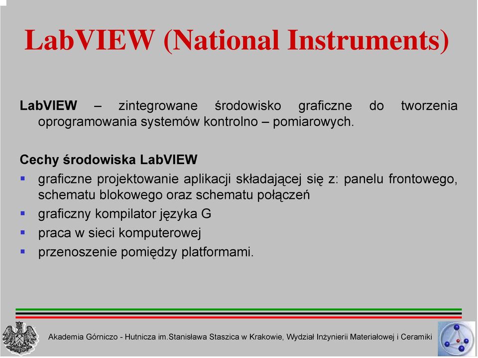 Cechy środowiska LabVIEW graficzne projektowanie aplikacji składającej się z: panelu