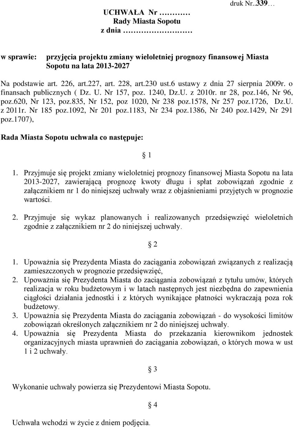 1578, Nr 257 poz.1726, Dz.U. z 2011r. Nr 185 poz.1092, Nr 201 poz.1183, Nr 234 poz.1386, Nr 240 poz.1429, Nr 291 poz.1707), Rada Miasta Sopotu uchwala co następuje: 1 1.