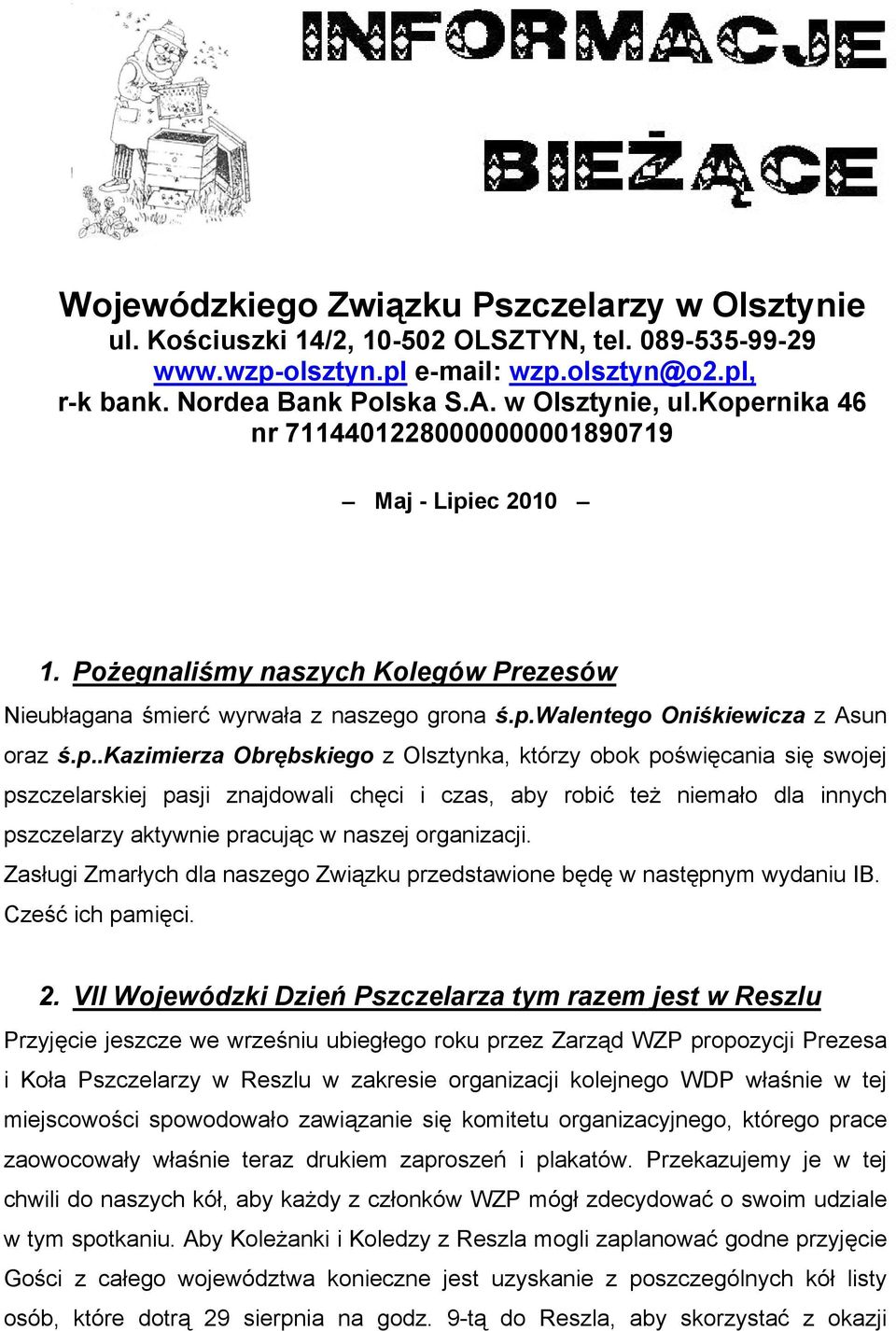 Obrębskiego z Olsztynka, którzy obok poświęcania się swojej pszczelarskiej pasji znajdowali chęci i czas, aby robić też niemało dla innych pszczelarzy aktywnie pracując w naszej organizacji.