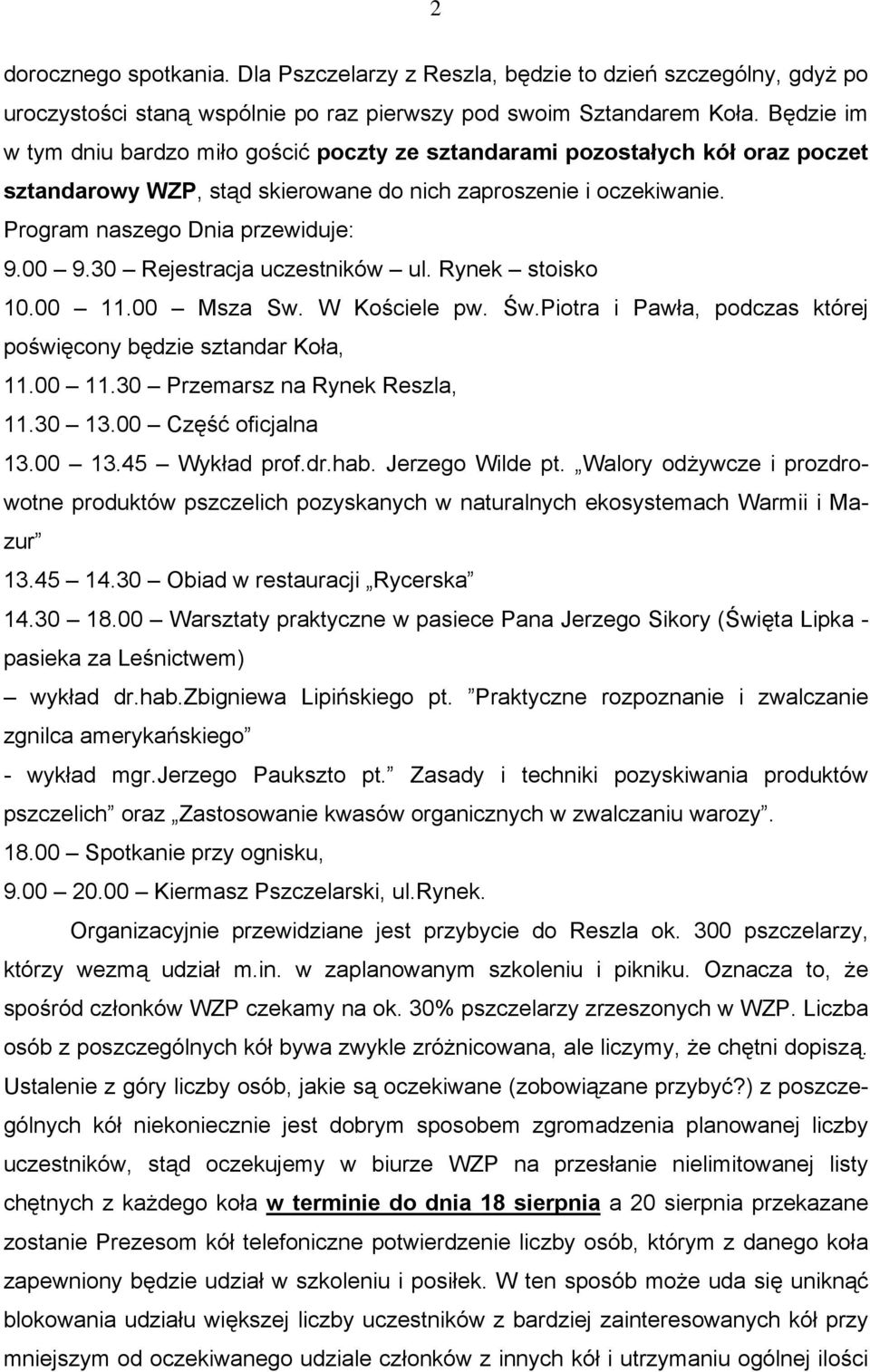 30 Rejestracja uczestników ul. Rynek stoisko 10.00 11.00 Msza Sw. W Kościele pw. Św.Piotra i Pawła, podczas której poświęcony będzie sztandar Koła, 11.00 11.30 Przemarsz na Rynek Reszla, 11.30 13.