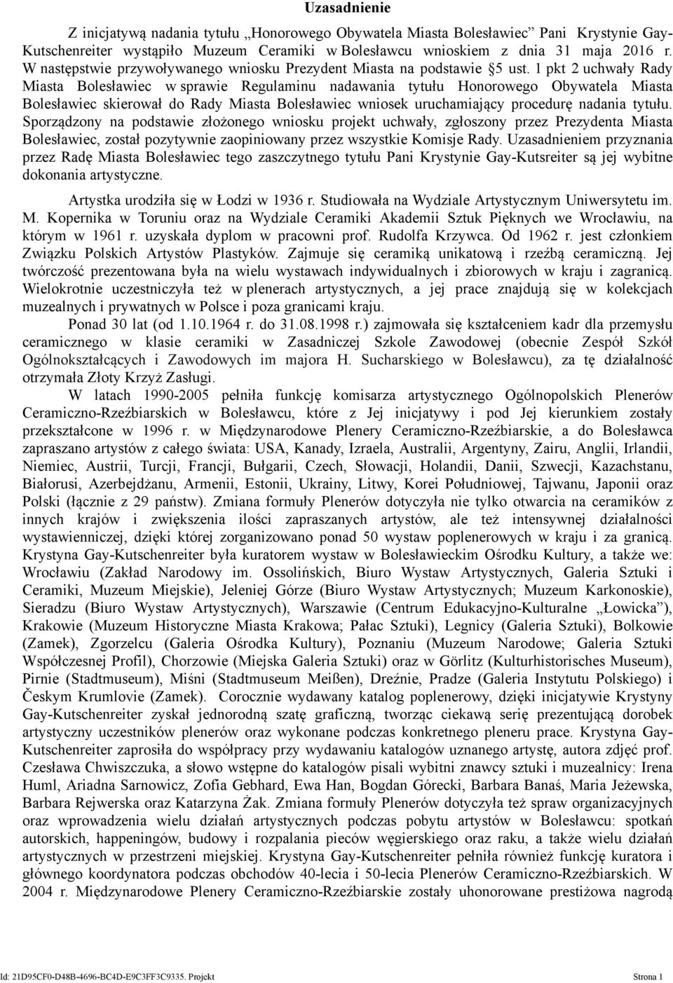 1 pkt 2 uchwały Rady Miasta w sprawie Regulaminu nadawania tytułu Honorowego Obywatela Miasta skierował do Rady Miasta wniosek uruchamiający procedurę nadania tytułu.