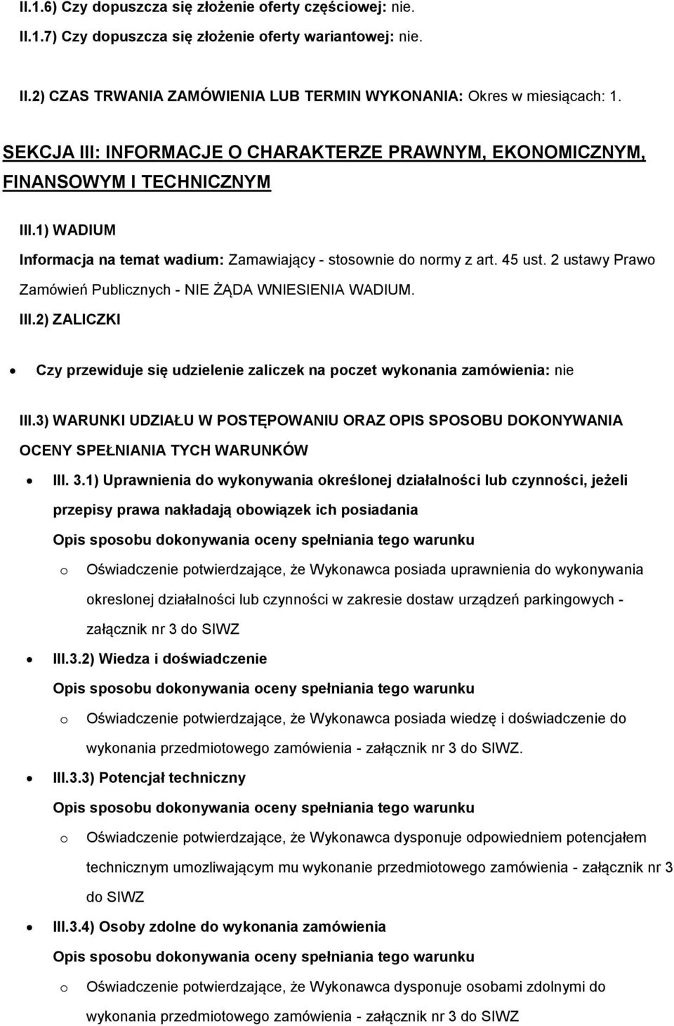 2 ustawy Praw Zamówień Publicznych - NIE ŻĄDA WNIESIENIA WADIUM. III.2) ZALICZKI Czy przewiduje się udzielenie zaliczek na pczet wyknania zamówienia: nie III.