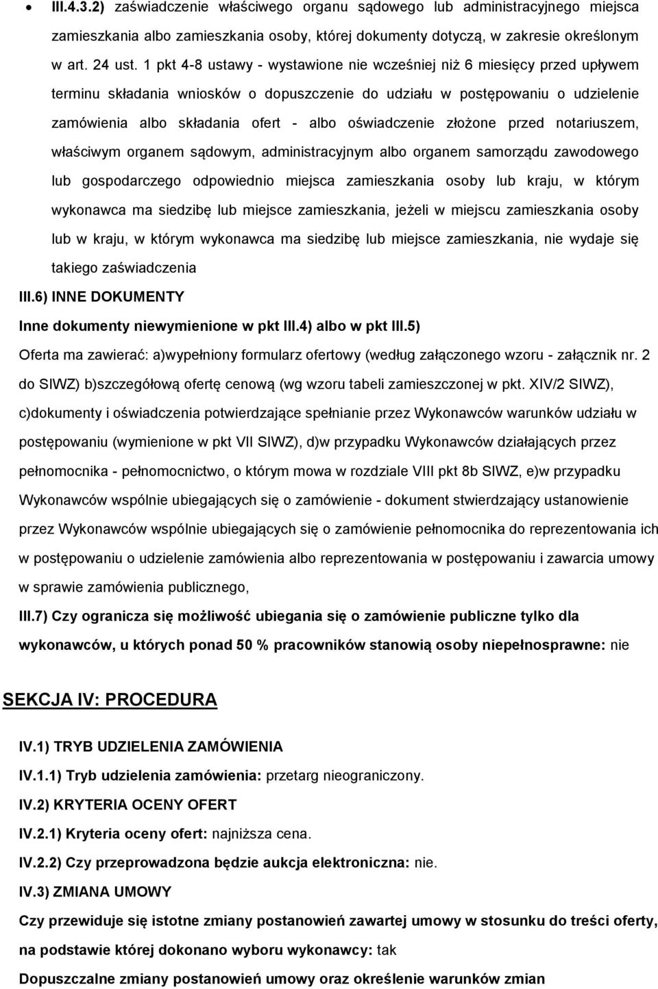 przed ntariuszem, właściwym rganem sądwym, administracyjnym alb rganem samrządu zawdweg lub gspdarczeg dpwiedni miejsca zamieszkania sby lub kraju, w którym wyknawca ma siedzibę lub miejsce