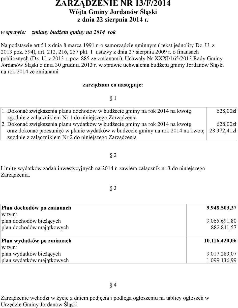 w sprawie uchwalenia budżetu gminy Jordanów Śląski na rok 2014 ze zmianami zarządzam co następuje: 1 1.
